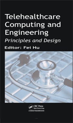 Telehealthcare Computing and Engineering: Principles and Design - Hu, Fei