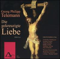 Telemann: Die gekreuzigte Liebe, TWV 5:4 - Friederike Holzhausen (soprano); Jrg Schneider (bass); Manja Raschka (mezzo-soprano); Matthias Vieweg (bass);...