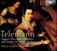 Telemann: Fugues; Overtures; Suites - Roberto Loreggian (harpsichord); Roberto Loreggian (organ)