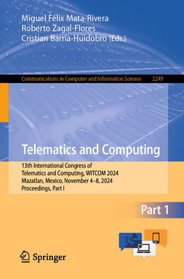 Telematics and Computing: 13th International Congress of Telematics and Computing, WITCOM 2024, Mazatlan, Mexico, November 4-8, 2024, Proceedings, Part I - Mata-Rivera, Miguel Flix (Editor), and Zagal-Flores, Roberto (Editor), and Barria-Huidobro, Cristian (Editor)