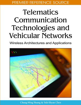 Telematics Communication Technologies and Vehicular Networks: Wireless Architectures and Applications - Huang, Chung-Ming (Editor), and Chen, Yuh-Shyan (Editor)