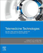 Telemedicine Technologies: Big Data, Deep Learning, Robotics, Mobile and Remote Applications for Global Healthcare