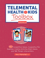Telemental Health with Kids Toolbox, Volume 2: 125+ Competitive Games, Cooperative Play Exercises, Creative Activities, Brain Games, and Talk Therapy Interventions
