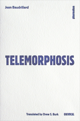 Telemorphosis - Baudrillard, Jean, Professor, and Burk, Drew S (Translated by)