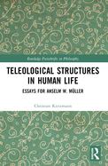 Teleological Structures in Human Life: Essays in Honor of Anselm W. Mller