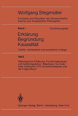 Teleologische Erklrung, Funktionalanalyse Und Selbstregulation. Teleologie: Normativ Oder Deskriptiv? Stt, Evolutionstheorie Und Die Frage Wozu? - Stegmller, Wolfgang (Editor)