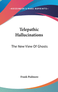 Telepathic Hallucinations: The New View Of Ghosts