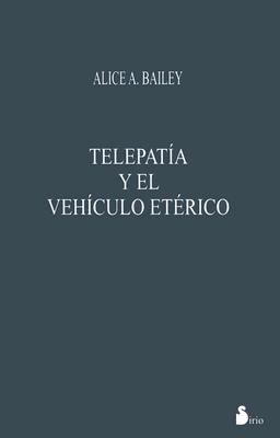 Telepatia y El Vehiculo Eterico - Bailey, Alice A