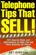 Telephone Tips That Sell: 501 How-To Ideas and Affirmations to Help You Get More Business By... - Sobczak, Art