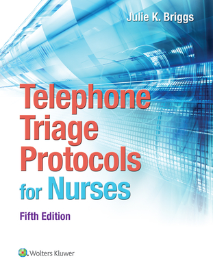 Telephone Triage Protocols for Nurses - Briggs, Julie, RN, Bsn, Mha