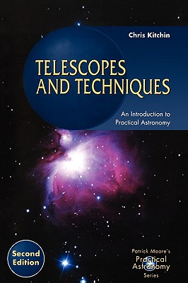 Telescopes and Techniques: An Introduction to Practical Astronomy - Kitchin, C R, and Kitchin, Chris R