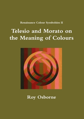 Telesio and Morato on the Meaning of Colours (Renaissance Colour Symbolism II) - Osborne, Roy