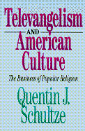 Televangelism and American Culture - Schultze, Quentin J