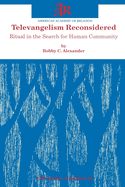 Televangelism Reconsidered: Ritual in the Search for Human Community