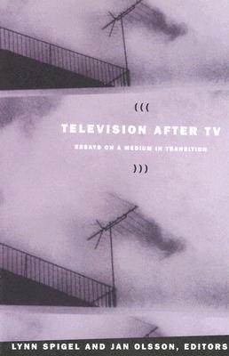 Television after TV: Essays on a Medium in Transition - Olsson, Jan (Editor)