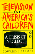 Television and America's Children: A Crisis of Neglect