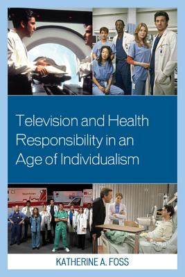 Television and Health Responsibility in an Age of Individualism - Foss, Katherine A