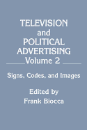 Television and Political Advertising: Volume II: Signs, Codes, and Images