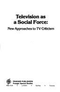 Television as a Social Force: New Approaches to TV Criticism