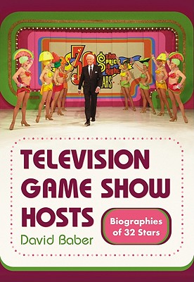Television Game Show Hosts: Biographies of 32 Stars - Baber, David
