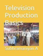 Television Production Basics: and Making a Documentary