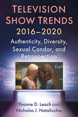 Television Show Trends, 2016-2020: Authenticity, Diversity, Sexual Candor, and Retrospection - Leach, Yvonne D, and Natalicchio, Nicholas J