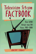 Television Sitcom Factbook: Over 8,700 Details from 130 Shows, 1985-2000