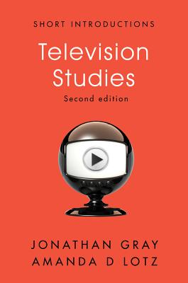 Television Studies - Gray, Jonathan, and Lotz, Amanda D.