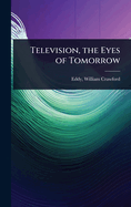 Television, the Eyes of Tomorrow
