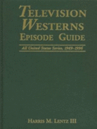 Television Westerns Episode Guide: All United States Series, 1949-1996