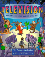 Television: What's Behind What You See - Merbreier, W Carter, and Merbreier, Carter, and Chesworth, Michael D (Photographer)