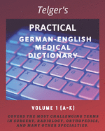 Telger's Practical German-English Medical Dictionary: Volume One