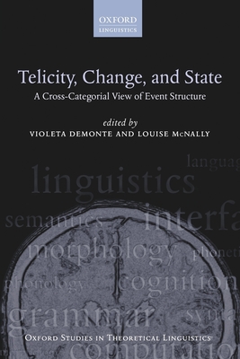 Telicity, Change, and State: A Cross-Categorial View of Event Structure - Demonte, Violeta (Editor), and McNally, Louise (Editor)