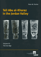 Tell Abu Al-Kharaz in the Jordan Valley: Volume III: The Iron Age