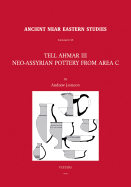 Tell Ahmar III. Neo-Assyrian Pottery from Area C: Neo-Assyrian Pottery from Area C