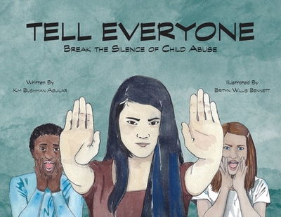 Tell Everyone: Break the Silence of Child Abuse - Bushman Aguilar, Kim
