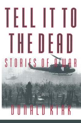 Tell it to the Dead: Memories of a War - Kirk, Donald