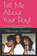 Tell Me About Your Day!: An Interactive Journal for Parents and the Children They Love