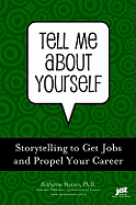 Tell Me about Yourself: Storytelling to Get a Job and Propel Your Career