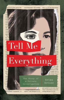 Tell Me Everything: The Story of a Private Investigation - Krouse, Erika