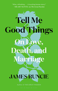 Tell Me Good Things: On Love, Death and Marriage