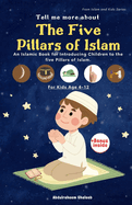 Tell me more about the Five Pillars of Islam for children age 4-12: An Islamic Book for Introducing Children to the 5 Pillars of Islam.