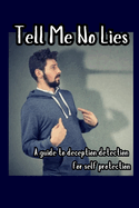 Tell Me No Lies: A Guide to Deception Detection for Self Protection