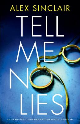 Tell Me No Lies: An absolutely gripping psychological thriller - Sinclair, Alex