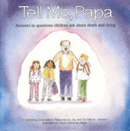 Tell Me, Papa: Answers to Questions Children Ask about Death and Dying