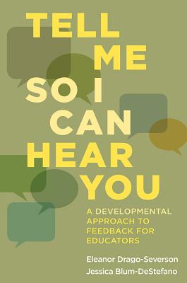 Tell Me So I Can Hear You: A Developmental Approach to Feedback for Educators - Drago-Severson, Eleanor, and Blum-DeStefano, Jessica