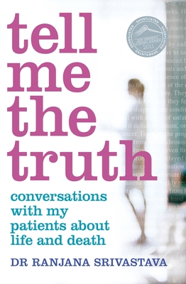 Tell Me the Truth: Conversations with my patients about life and death - Srivastava, Ranjana