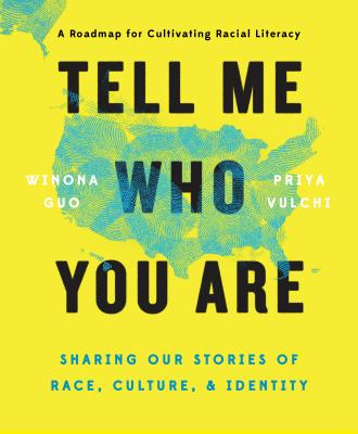 Tell Me Who You are: Sharing Our Stories of Race, Culture, & Identity - Guo, Winona, and Vulchi, Priya