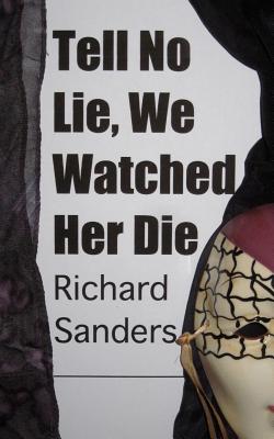 Tell No Lie, We Watched Her Die - Sanders, Richard