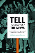 Tell Tchaikovsky the News: Rock 'n' Roll, the Labor Question, and the Musicians' Union, 1942-1968